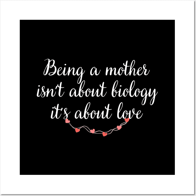 Being a mother is not about biology, it's about love Wall Art by UnCoverDesign